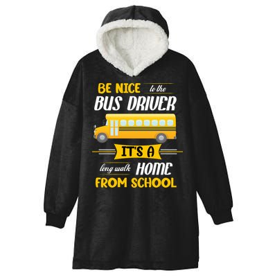 Be Nice To The Bus Driver It's A Long Walk Home From School Hooded Wearable Blanket