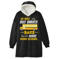 Be Nice To The Bus Driver It's A Long Walk Home From School Hooded Wearable Blanket