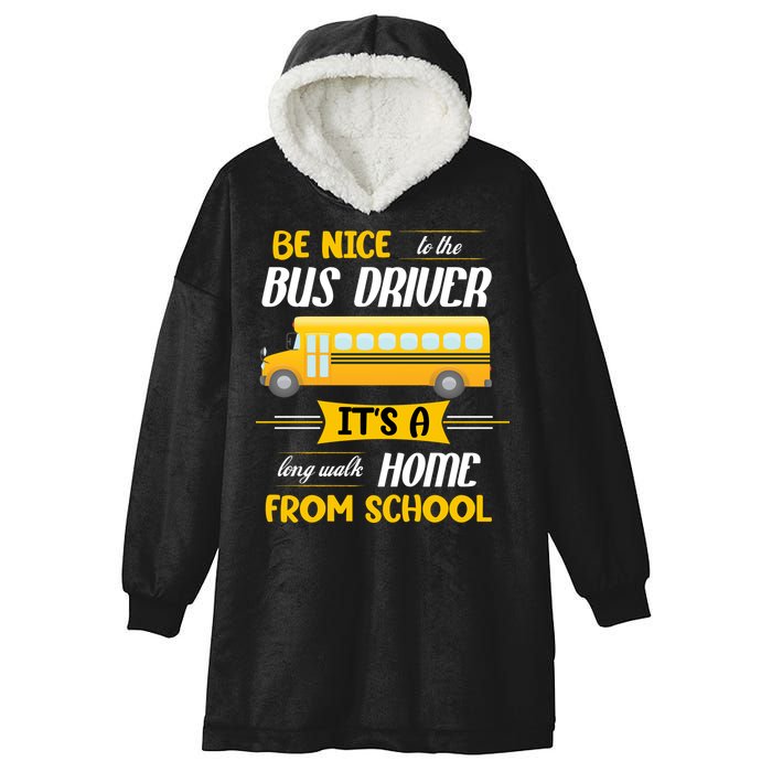 Be Nice To The Bus Driver It's A Long Walk Home From School Hooded Wearable Blanket