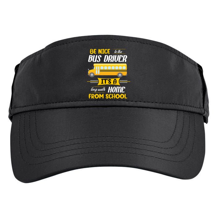 Be Nice To The Bus Driver It's A Long Walk Home From School Adult Drive Performance Visor