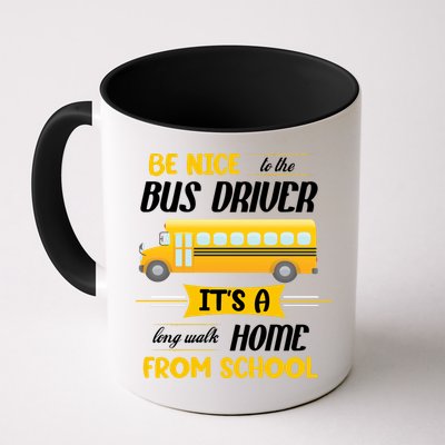 Be Nice To The Bus Driver It's A Long Walk Home From School Mug