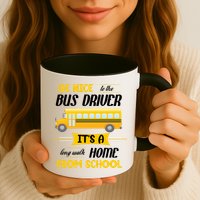 Be Nice To The Bus Driver It's A Long Walk Home From School Mug