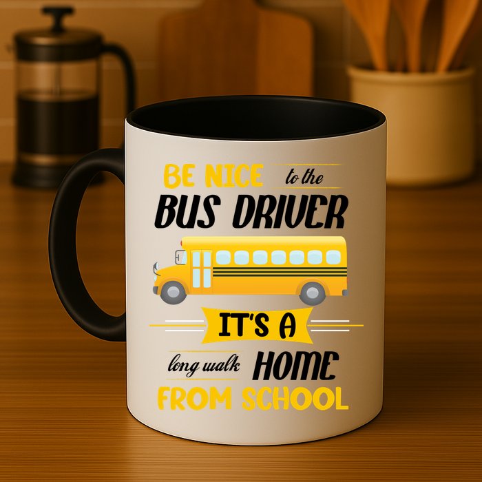 Be Nice To The Bus Driver It's A Long Walk Home From School Mug