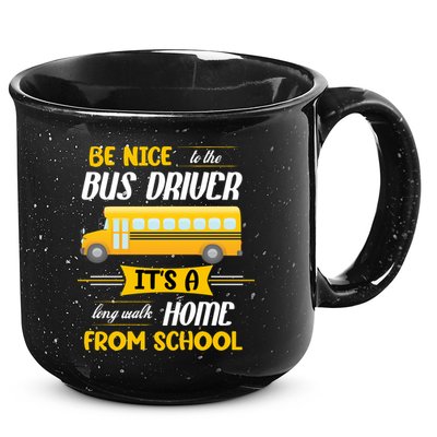 Be Nice To The Bus Driver It's A Long Walk Home From School 15oz Campfire Ceramic Mug