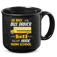 Be Nice To The Bus Driver It's A Long Walk Home From School 15oz Campfire Ceramic Mug