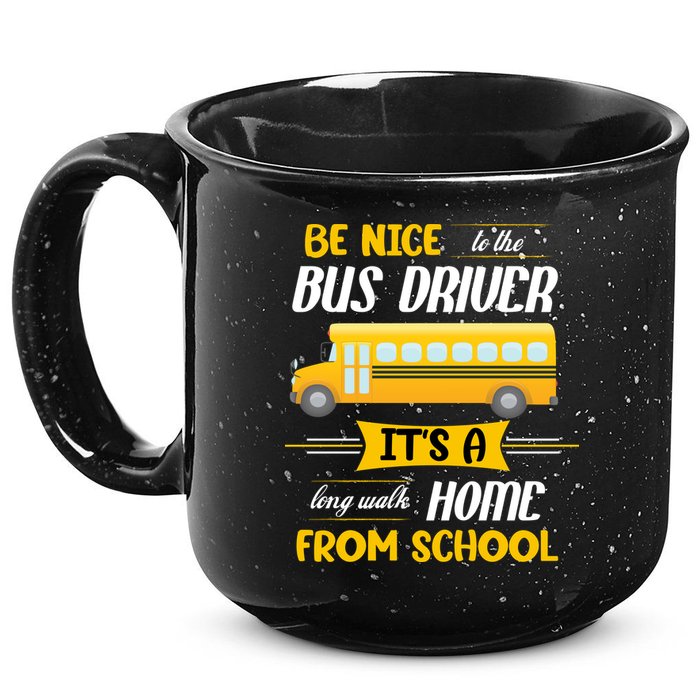 Be Nice To The Bus Driver It's A Long Walk Home From School 15oz Campfire Ceramic Mug