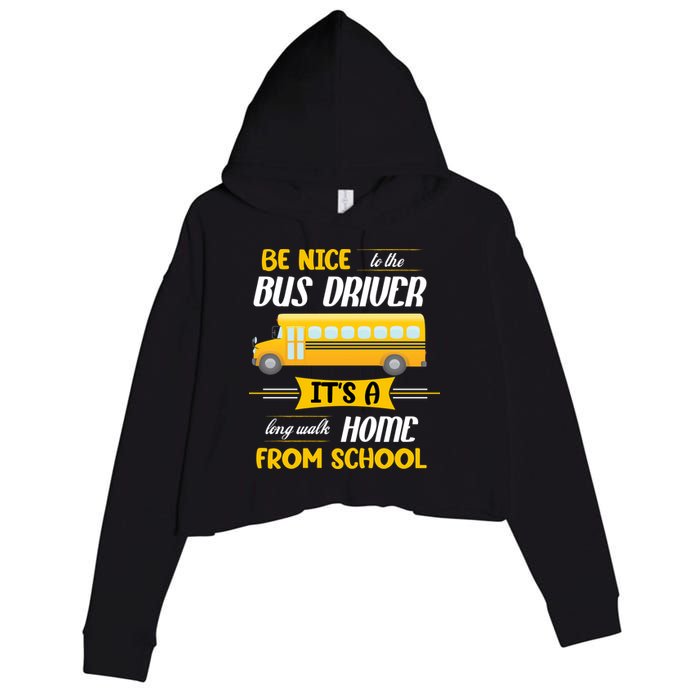 Be Nice To The Bus Driver It's A Long Walk Home From School Crop Fleece Hoodie