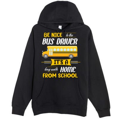 Be Nice To The Bus Driver It's A Long Walk Home From School Premium Pullover Hoodie