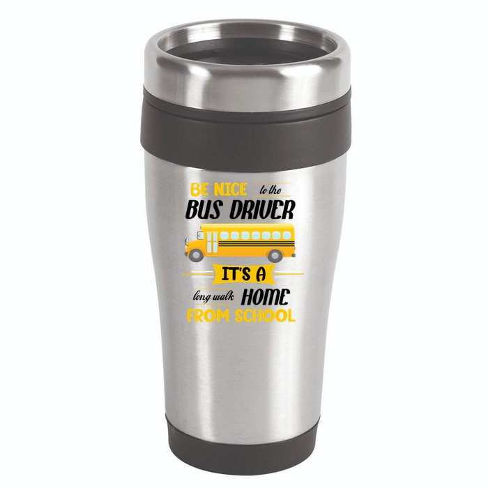 Be Nice To The Bus Driver It's A Long Walk Home From School 16oz Travel Tumbler