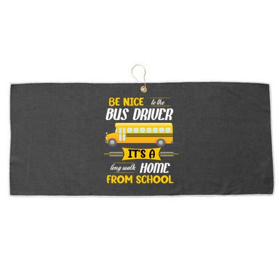 Be Nice To The Bus Driver It's A Long Walk Home From School Large Microfiber Waffle Golf Towel