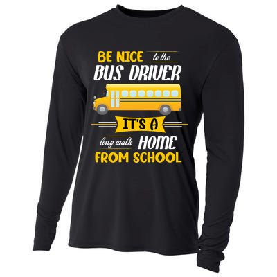 Be Nice To The Bus Driver It's A Long Walk Home From School Cooling Performance Long Sleeve Crew