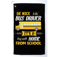 Be Nice To The Bus Driver It's A Long Walk Home From School Golf Towel
