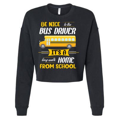 Be Nice To The Bus Driver It's A Long Walk Home From School Cropped Pullover Crew