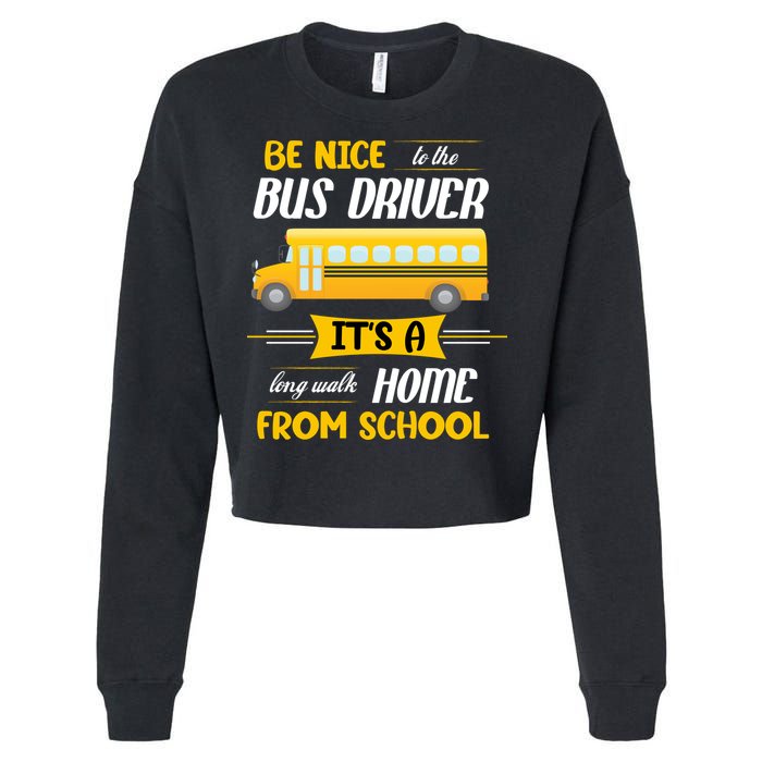 Be Nice To The Bus Driver It's A Long Walk Home From School Cropped Pullover Crew