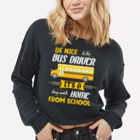 Be Nice To The Bus Driver It's A Long Walk Home From School Cropped Pullover Crew
