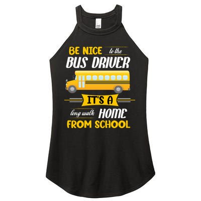 Be Nice To The Bus Driver It's A Long Walk Home From School Women's Perfect Tri Rocker Tank