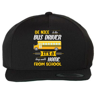 Be Nice To The Bus Driver It's A Long Walk Home From School Wool Snapback Cap