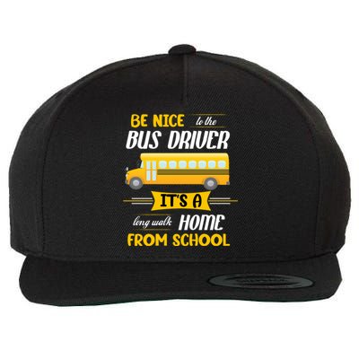 Be Nice To The Bus Driver It's A Long Walk Home From School Wool Snapback Cap