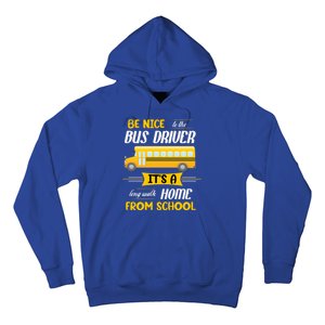 Be Nice To The Bus Driver It's A Long Walk Home From School Hoodie