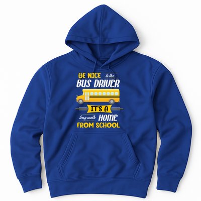 Be Nice To The Bus Driver It's A Long Walk Home From School Hoodie