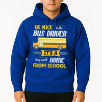Be Nice To The Bus Driver It's A Long Walk Home From School Hoodie