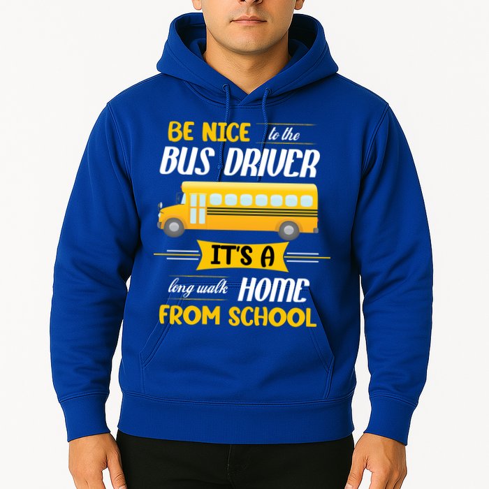 Be Nice To The Bus Driver It's A Long Walk Home From School Hoodie