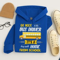 Be Nice To The Bus Driver It's A Long Walk Home From School Hoodie