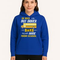 Be Nice To The Bus Driver It's A Long Walk Home From School Hoodie