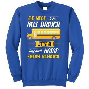 Be Nice To The Bus Driver It's A Long Walk Home From School Sweatshirt