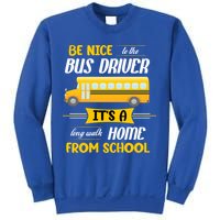 Be Nice To The Bus Driver It's A Long Walk Home From School Sweatshirt