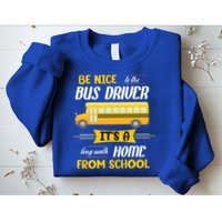 Be Nice To The Bus Driver It's A Long Walk Home From School Sweatshirt