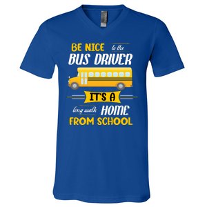 Be Nice To The Bus Driver It's A Long Walk Home From School V-Neck T-Shirt