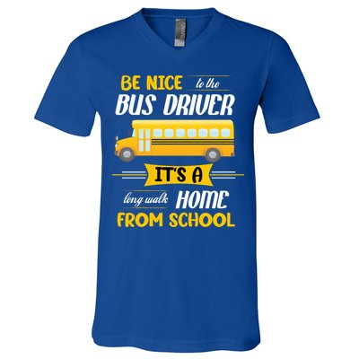 Be Nice To The Bus Driver It's A Long Walk Home From School V-Neck T-Shirt