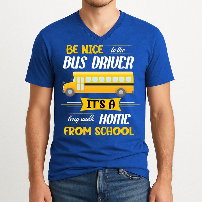 Be Nice To The Bus Driver It's A Long Walk Home From School V-Neck T-Shirt