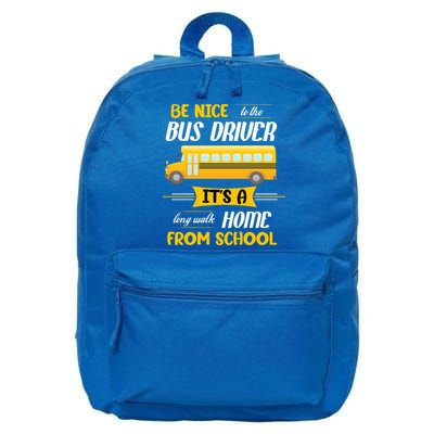 Be Nice To The Bus Driver It's A Long Walk Home From School 16 in Basic Backpack