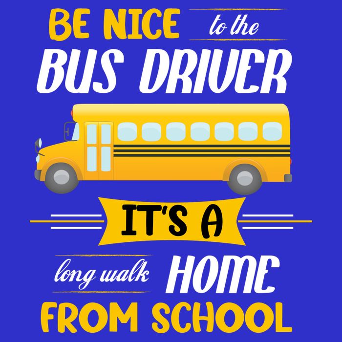 Be Nice To The Bus Driver It's A Long Walk Home From School 16 in Basic Backpack