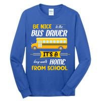 Be Nice To The Bus Driver It's A Long Walk Home From School Tall Long Sleeve T-Shirt