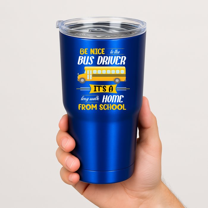 Be Nice To The Bus Driver It's A Long Walk Home From School Tumbler