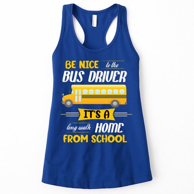 Be Nice To The Bus Driver It's A Long Walk Home From School Womens Tank Top
