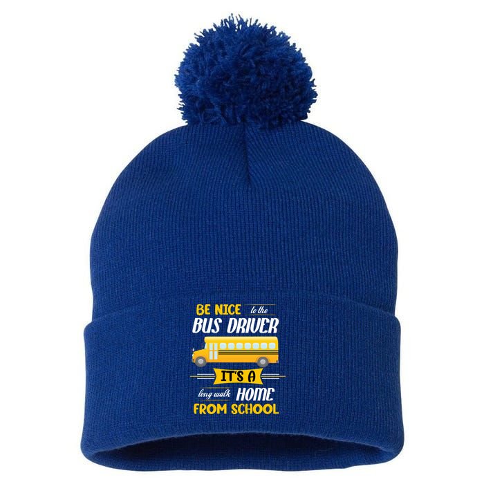 Be Nice To The Bus Driver It's A Long Walk Home From School Pom Pom 12in Knit Beanie