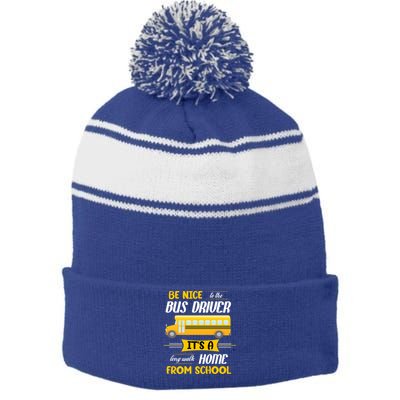 Be Nice To The Bus Driver It's A Long Walk Home From School Stripe Pom Pom Beanie