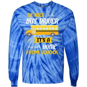 Be Nice To The Bus Driver It's A Long Walk Home From School Tie-Dye Long Sleeve Shirt