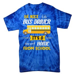 Be Nice To The Bus Driver It's A Long Walk Home From School Tie-Dye T-Shirt