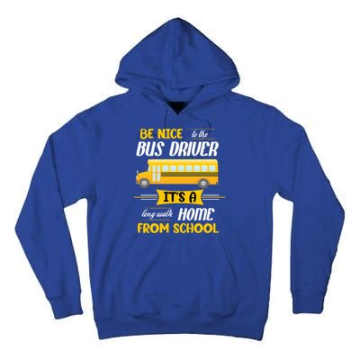 Be Nice To The Bus Driver It's A Long Walk Home From School Tall Hoodie