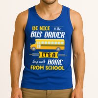 Be Nice To The Bus Driver It's A Long Walk Home From School Tank Top