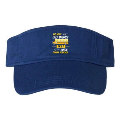 Be Nice To The Bus Driver It's A Long Walk Home From School Visor