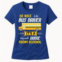 Be Nice To The Bus Driver It's A Long Walk Home From School Womens T-Shirt