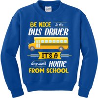 Be Nice To The Bus Driver It's A Long Walk Home From School Kids Sweatshirt
