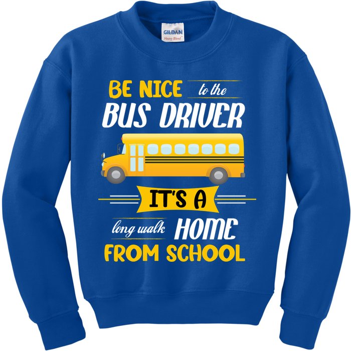 Be Nice To The Bus Driver It's A Long Walk Home From School Kids Sweatshirt