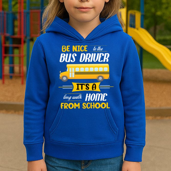 Be Nice To The Bus Driver It's A Long Walk Home From School Kids Hoodie